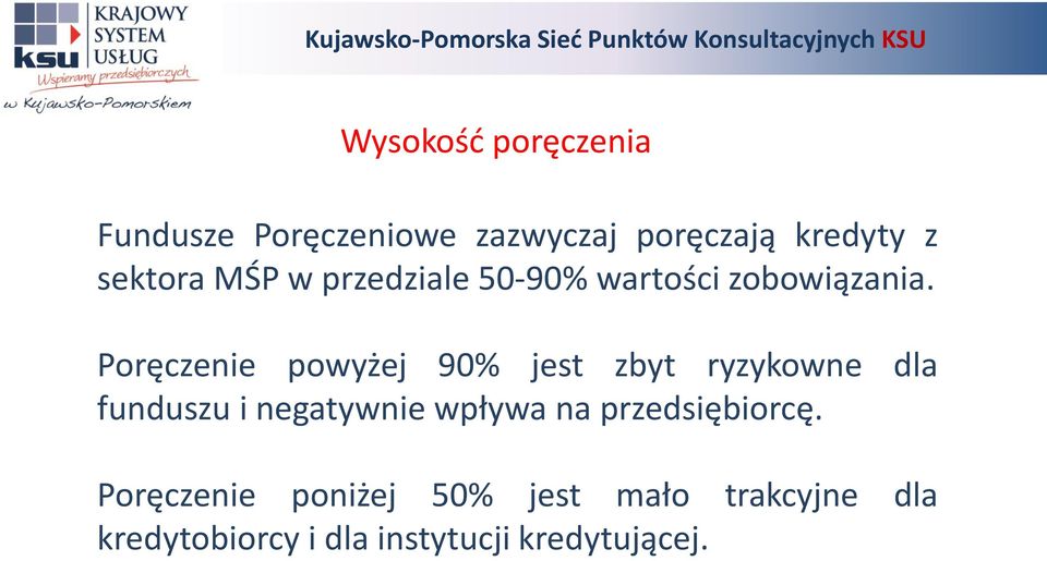 Poręczenie powyżej 90% jest zbyt ryzykowne dla funduszu i negatywnie wpływa na