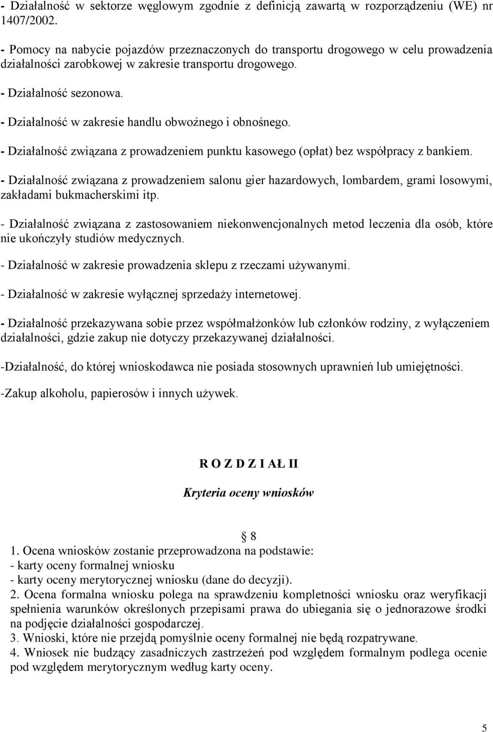 - Działalność w zakresie handlu obwoźnego i obnośnego. - Działalność związana z prowadzeniem punktu kasowego (opłat) bez współpracy z bankiem.