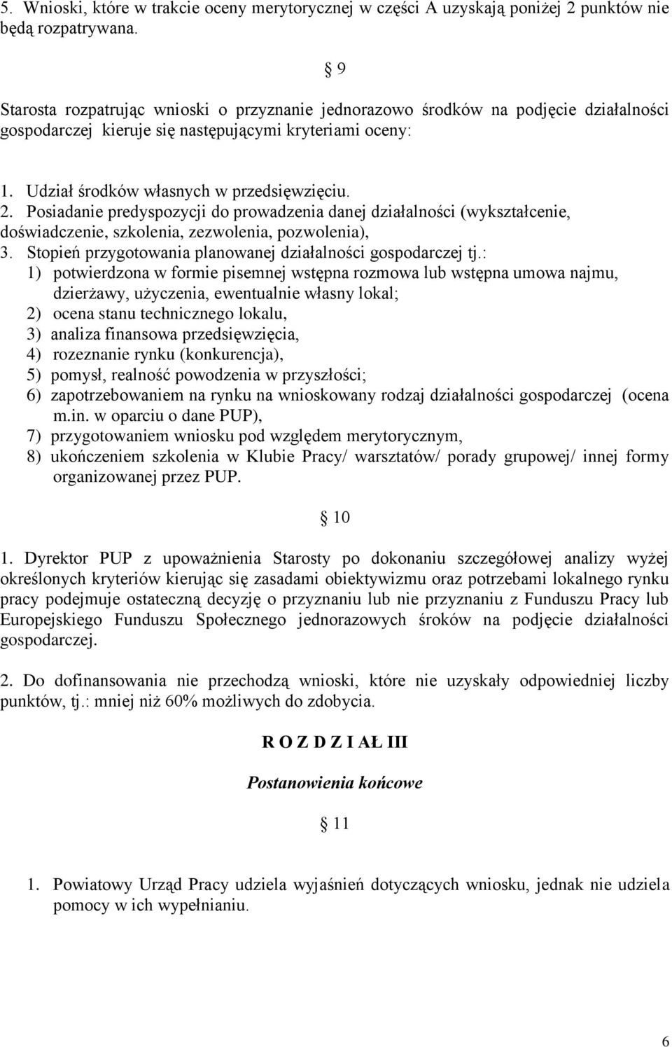 Posiadanie predyspozycji do prowadzenia danej działalności (wykształcenie, doświadczenie, szkolenia, zezwolenia, pozwolenia), 3. Stopień przygotowania planowanej działalności gospodarczej tj.