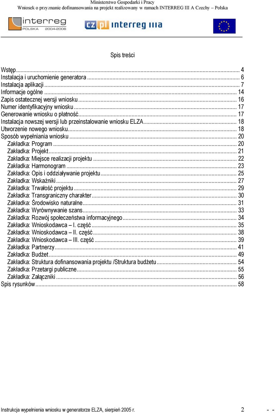 .. 20 Zakładka: Projekt... 21 Zakładka: Miejsce realizacji projektu... 22 Zakładka: Harmonogram... 23 Zakładka: Opis i oddziaływanie projektu... 25 Zakładka: Wskaźniki... 27 Zakładka: Trwałość projektu.