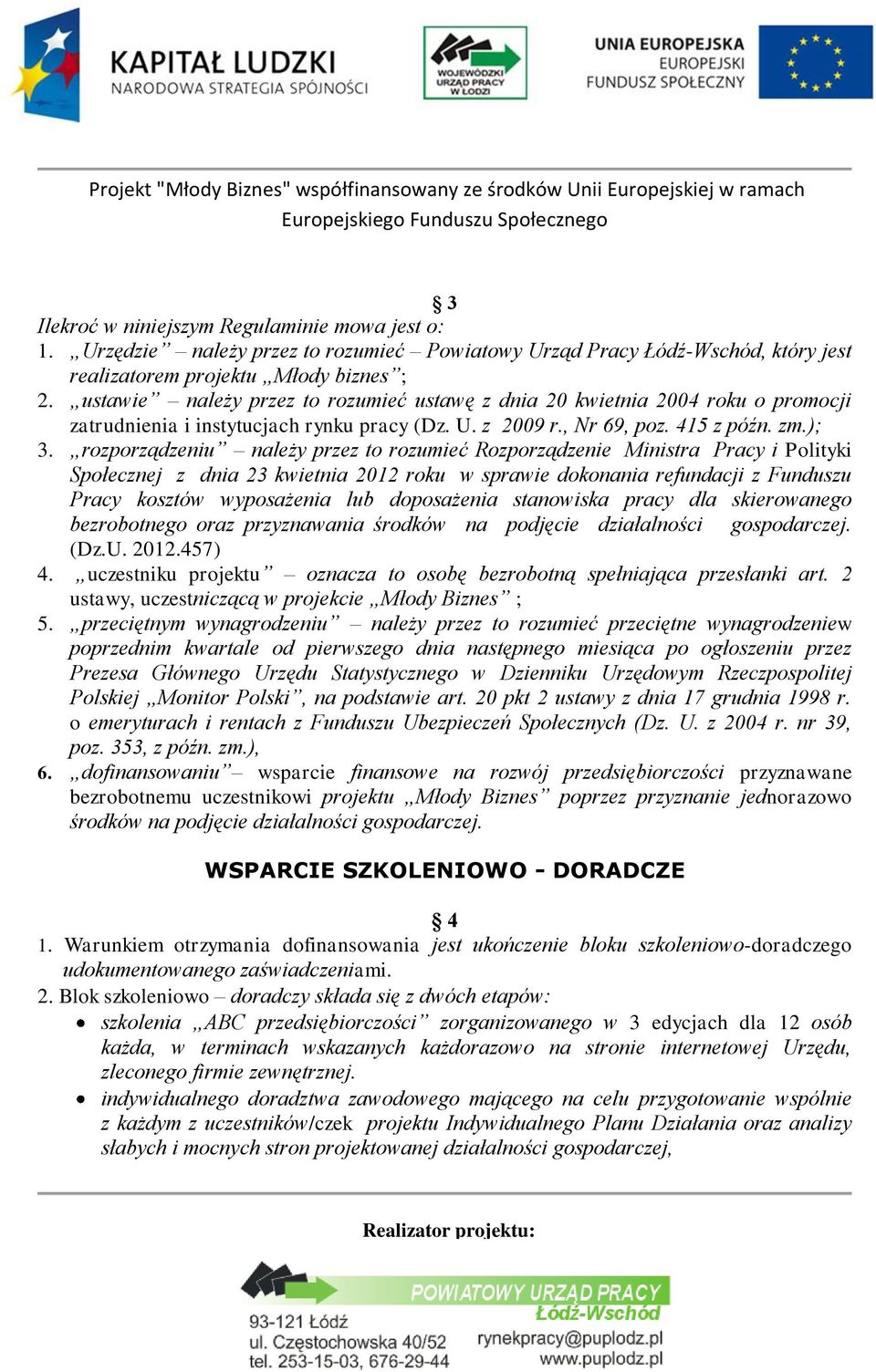 rozporządzeniu należy przez to rozumieć Rozporządzenie Ministra Pracy i Polityki Społecznej z dnia 23 kwietnia 2012 roku w sprawie dokonania refundacji z Funduszu Pracy kosztów wyposażenia lub