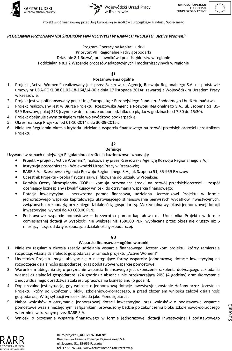 realizowany jest przez Rzeszowską Agencję Rozwoju Regionalnego S.A. na podstawie umowy nr UDA-POKL.08.01.02-18-164/14-00 z dnia 17 listopada 20