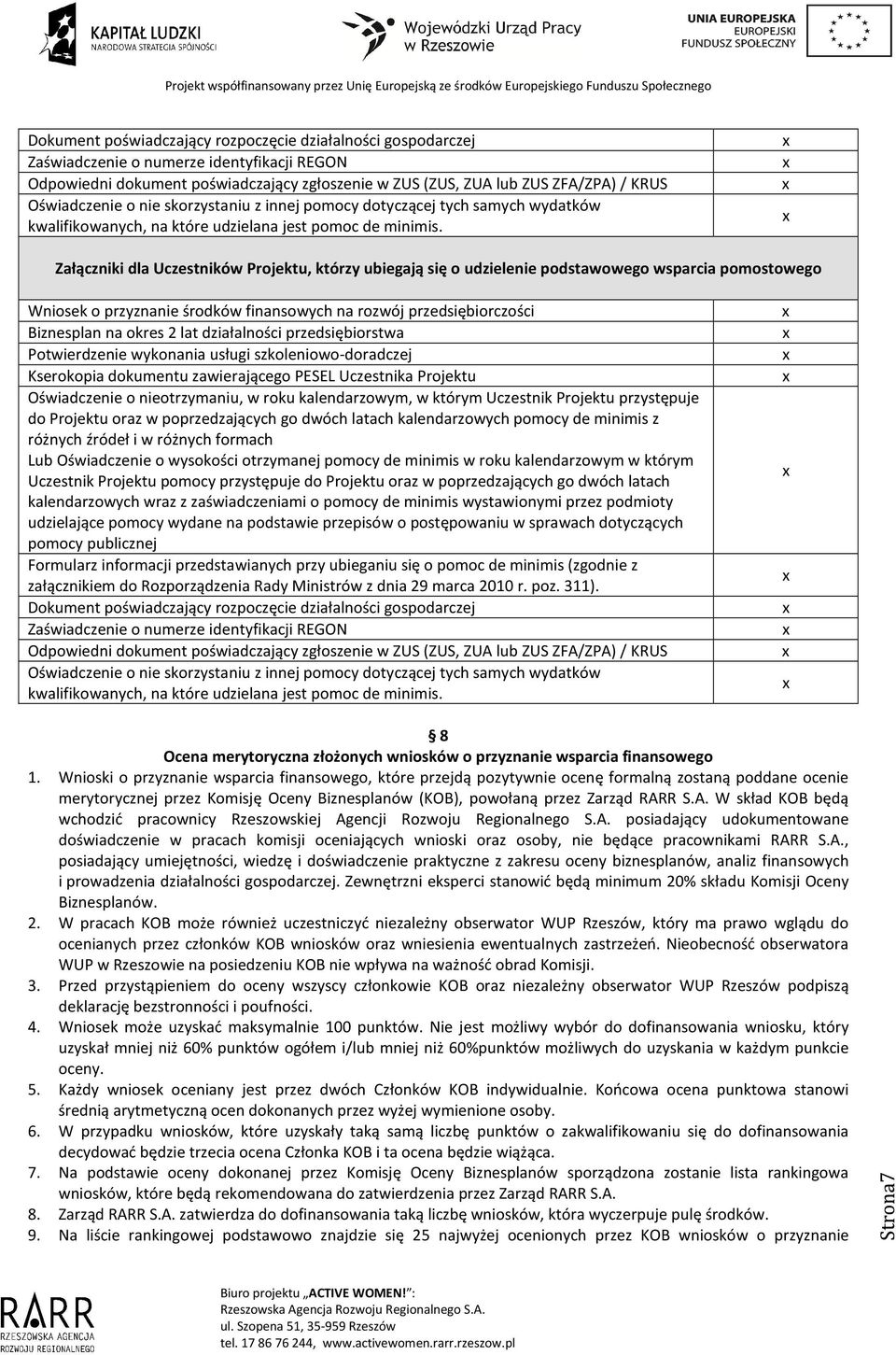 Załączniki dla Uczestników Projektu, którzy ubiegają się o udzielenie podstawowego wsparcia pomostowego Wniosek o przyznanie środków finansowych na rozwój przedsiębiorczości Biznesplan na okres 2 lat