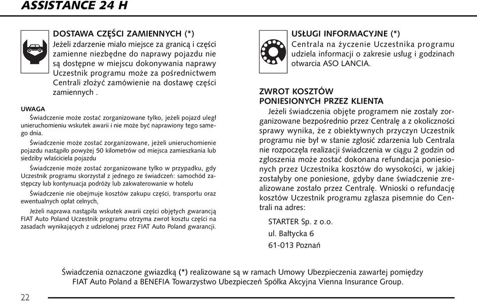 Âwiadczenie mo e zostaç zorganizowane, je eli unieruchomienie pojazdu nastàpi o powy ej 50 kilometrów od miejsca zamieszkania lub siedziby w aêciciela pojazdu Âwiadczenie mo e zostaç zorganizowane