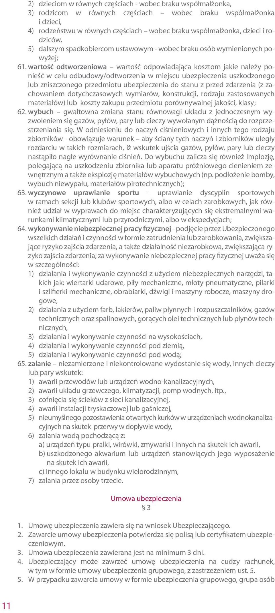 wartość odtworzeniowa wartość odpowiadająca kosztom jakie należy ponieść w celu odbudowy/odtworzenia w miejscu ubezpieczenia uszkodzonego lub zniszczonego przedmiotu ubezpieczenia do stanu z przed