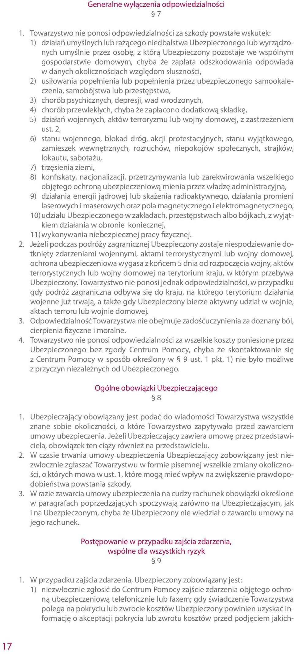 we wspólnym gospodarstwie domowym, chyba że zapłata odszkodowania odpowiada w danych okolicznościach względom słuszności, 2) usiłowania popełnienia lub popełnienia przez ubezpieczonego