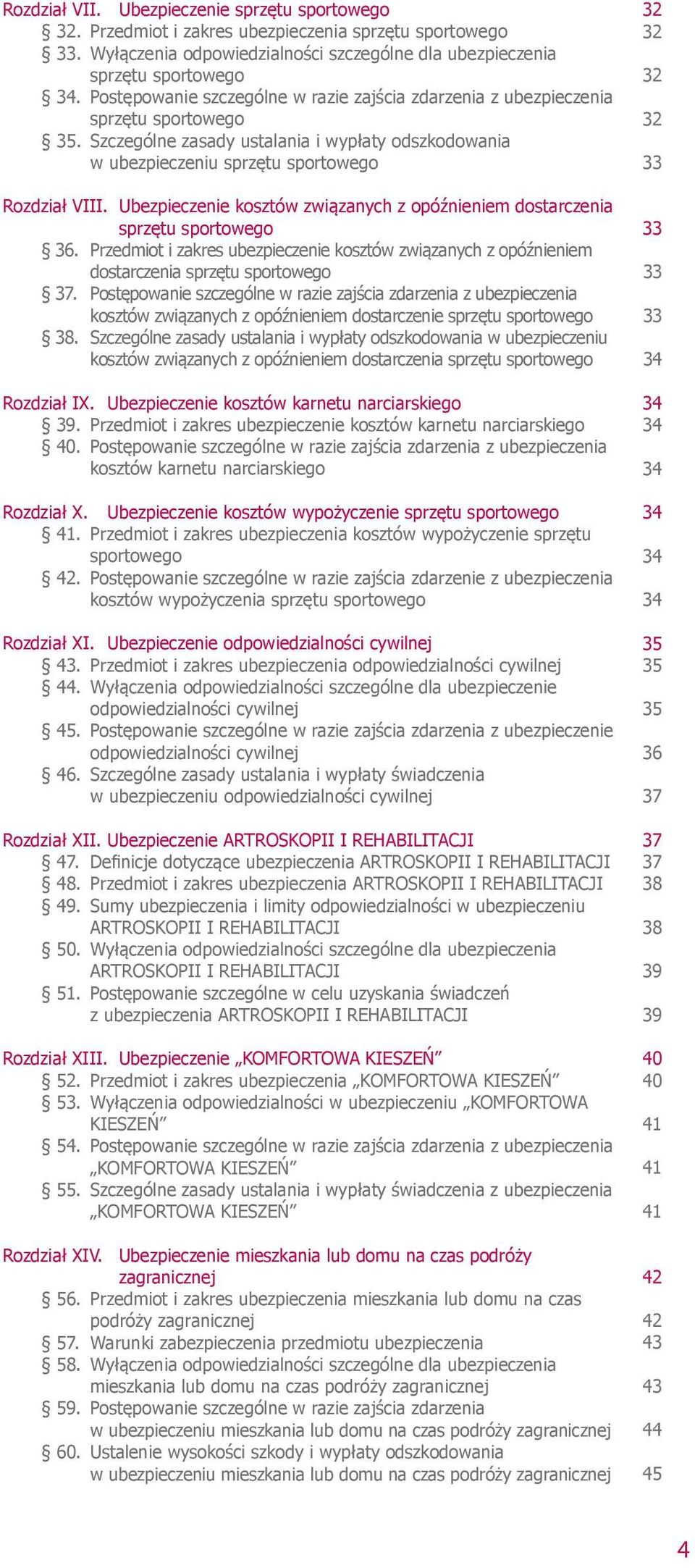 Ubezpieczenie kosztów związanych z opóźnieniem dostarczenia sprzętu sportowego 36. Przedmiot i zakres ubezpieczenie kosztów związanych z opóźnieniem dostarczenia sprzętu sportowego 37.