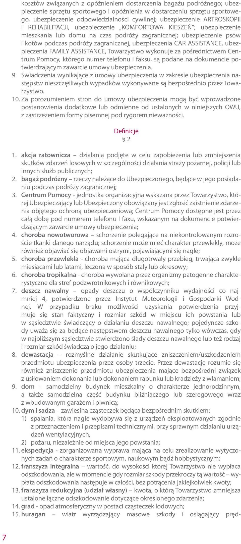 ubezpieczenia CAR ASSISTANCE, ubezpieczenia FAMILY ASSISTANCE, Towarzystwo wykonuje za pośrednictwem Centrum Pomocy, którego numer telefonu i faksu, są podane na dokumencie potwierdzającym zawarcie