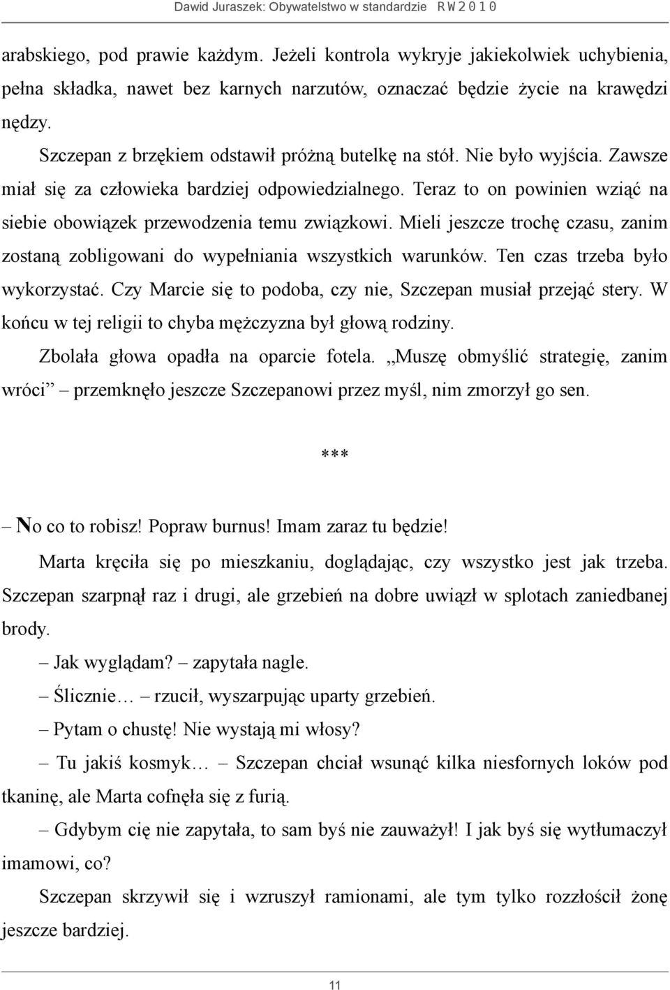 Teraz to on powinien wziąć na siebie obowiązek przewodzenia temu związkowi. Mieli jeszcze trochę czasu, zanim zostaną zobligowani do wypełniania wszystkich warunków. Ten czas trzeba było wykorzystać.