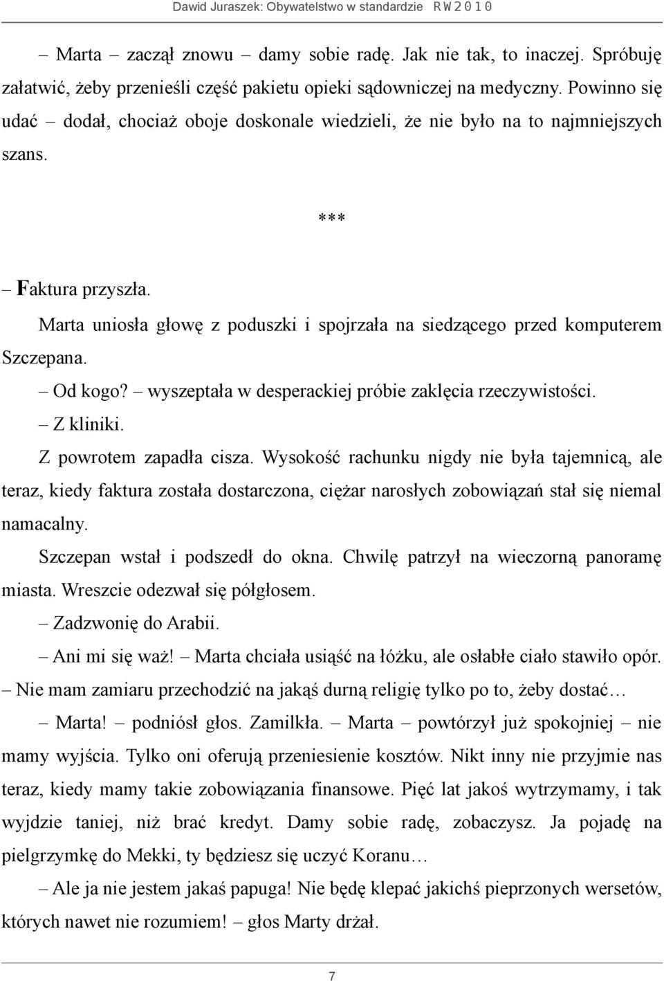 Marta uniosła głowę z poduszki i spojrzała na siedzącego przed komputerem Szczepana. Od kogo? wyszeptała w desperackiej próbie zaklęcia rzeczywistości. Z kliniki. Z powrotem zapadła cisza.