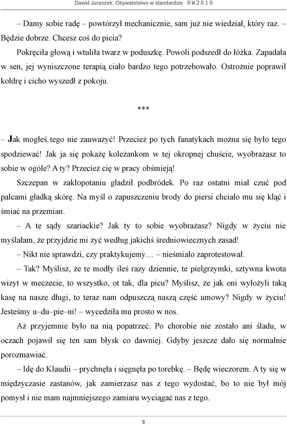 Przecież po tych fanatykach można się było tego spodziewać! Jak ja się pokażę koleżankom w tej okropnej chuście, wyobrażasz to sobie w ogóle? A ty? Przecież cię w pracy obśmieją!