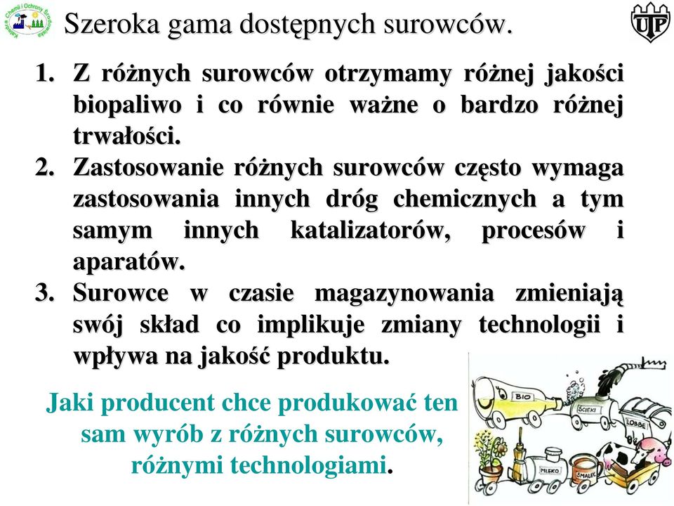 Zastosowanie różnych r surowców w często wymaga zastosowania innych dróg g chemicznych a tym samym innych katalizatorów,