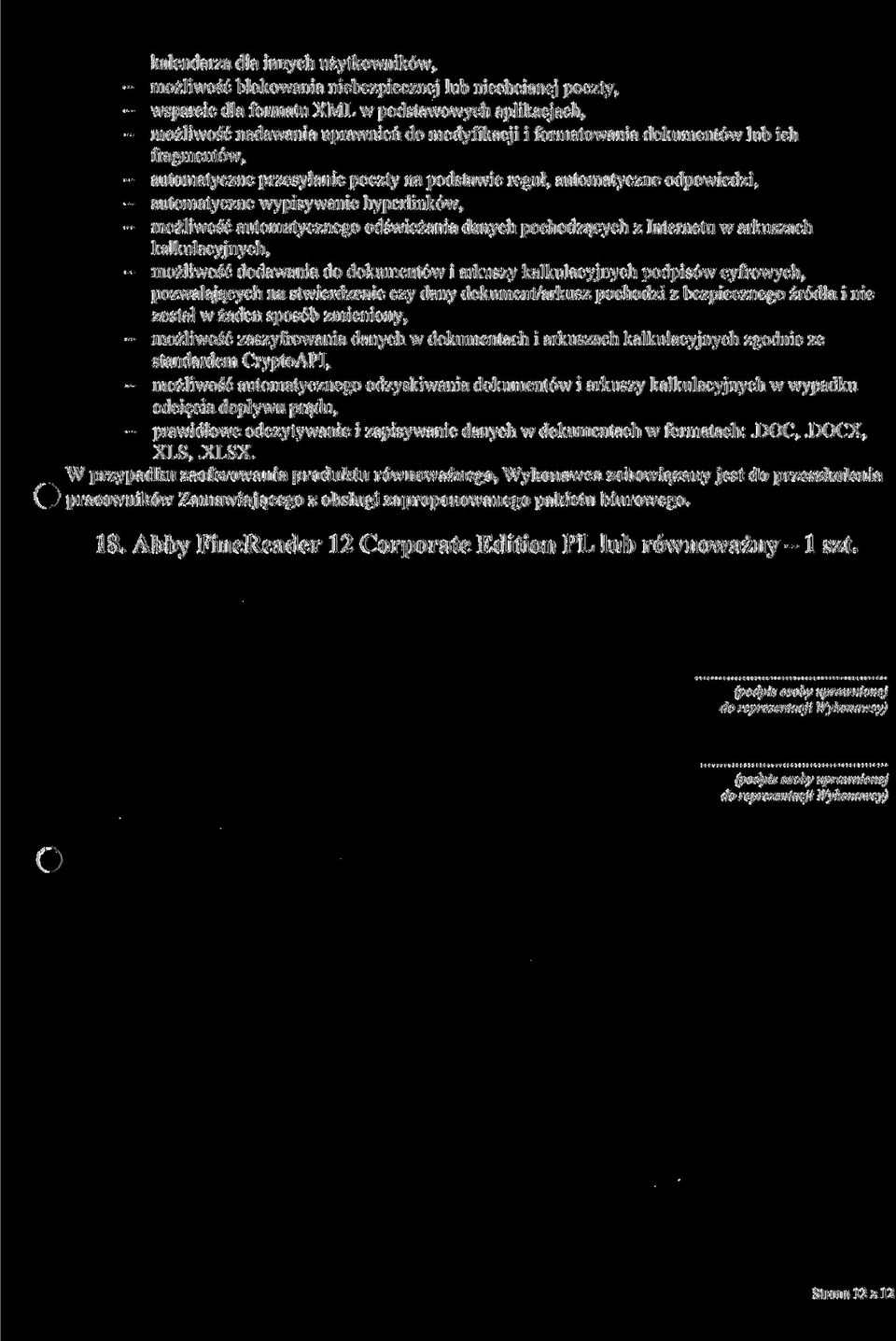 odświeżania danych pochodzących z Internetu w arkuszach kalkulacyjnych, - możliwość dodawania do dokumentów i arkuszy kalkulacyjnych podpisów cyfrowych, pozwalających na stwierdzenie czy dany