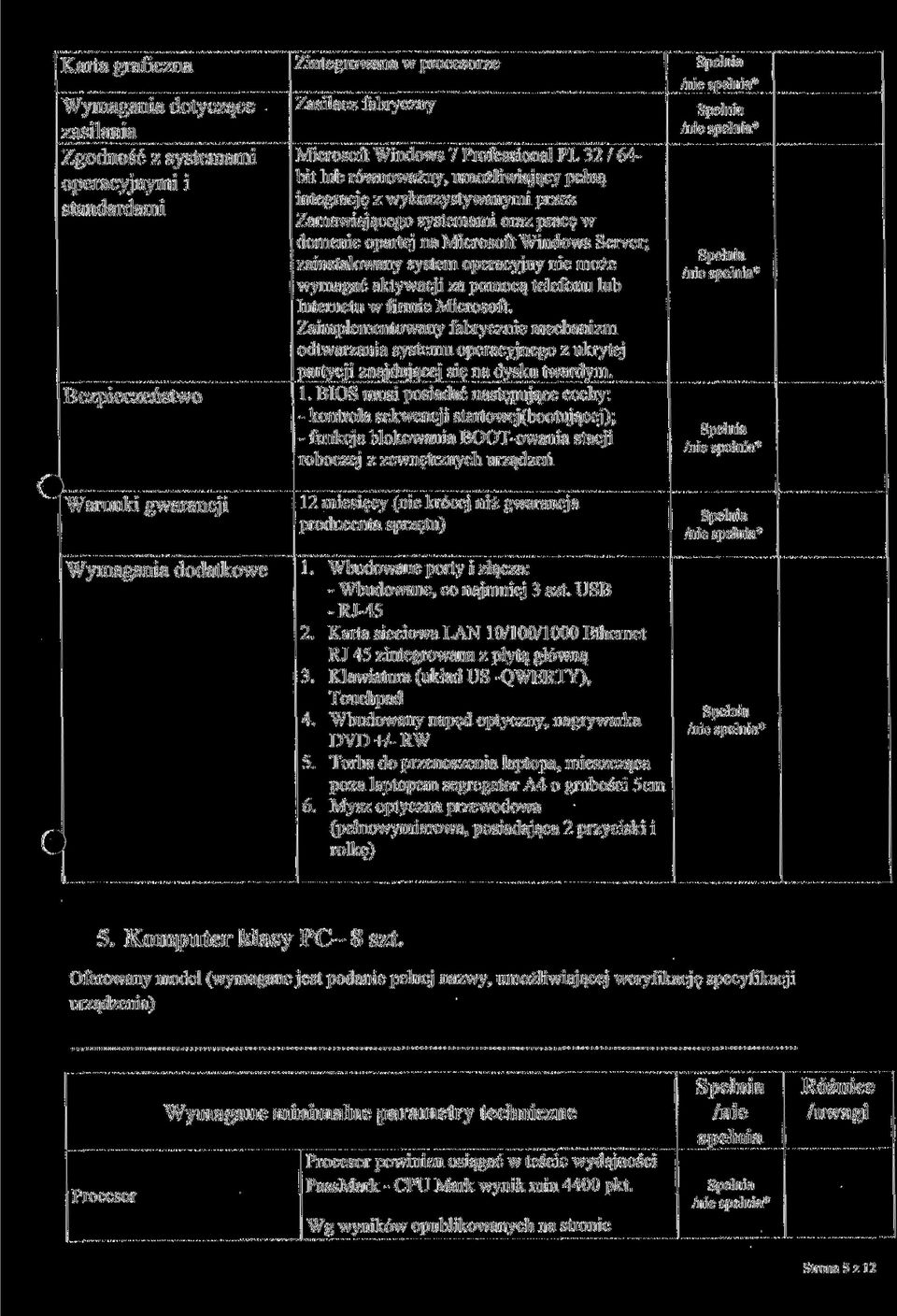 wymagać aktywacji za pomocą telefonu lub [nternetu w firmie Microsoft. Zaimplementowany fabrycznie mechanizm odtwarzania systemu operacyjnego z ukrytej partycji znajdującej się na dysku twardym. 1.