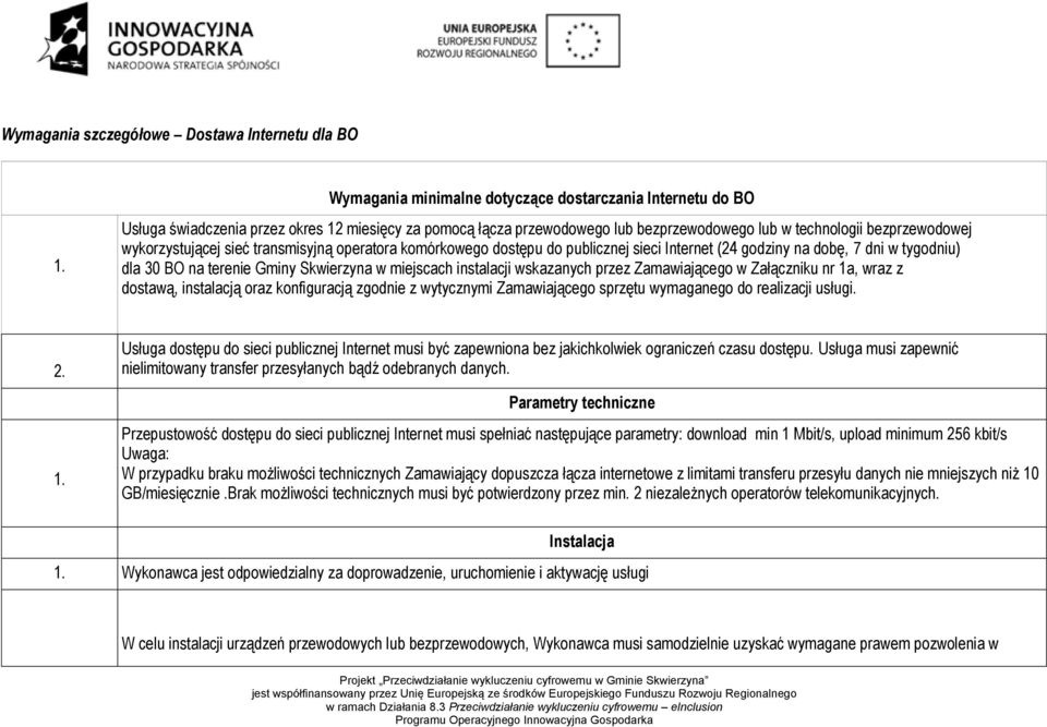 sieć transmisyjną operatora komórkowego dostępu do publicznej sieci Internet (24 godziny na dobę, 7 dni w tygodniu) dla 30 BO na terenie Gminy Skwierzyna w miejscach instalacji wskazanych przez