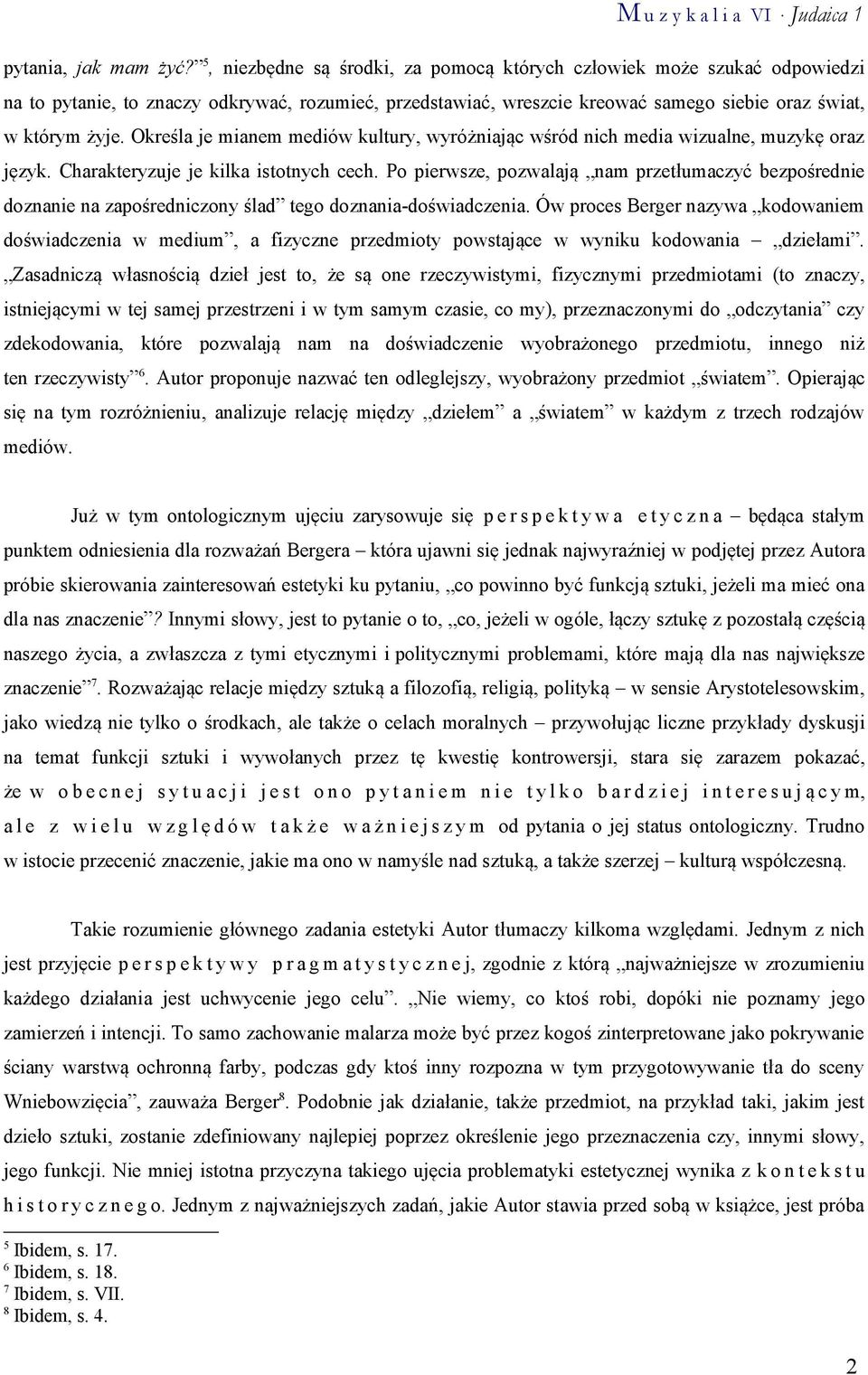 Określa je mianem mediów kultury, wyróżniając wśród nich media wizualne, muzykę oraz język. Charakteryzuje je kilka istotnych cech.