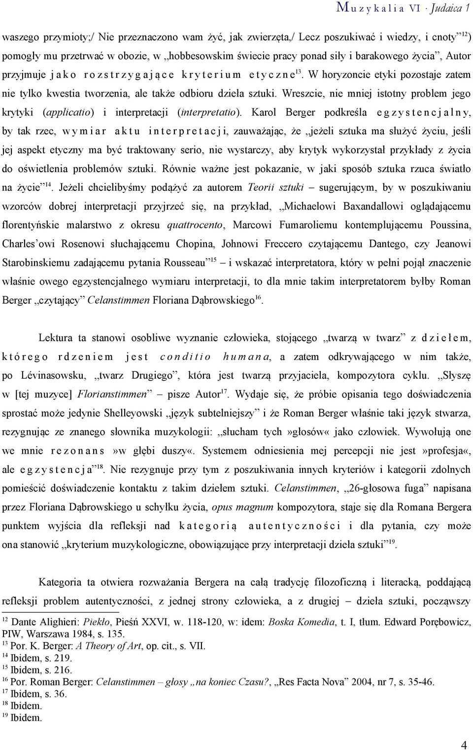 Wreszcie, nie mniej istotny problem jego krytyki (applicatio) i interpretacji (interpretatio).