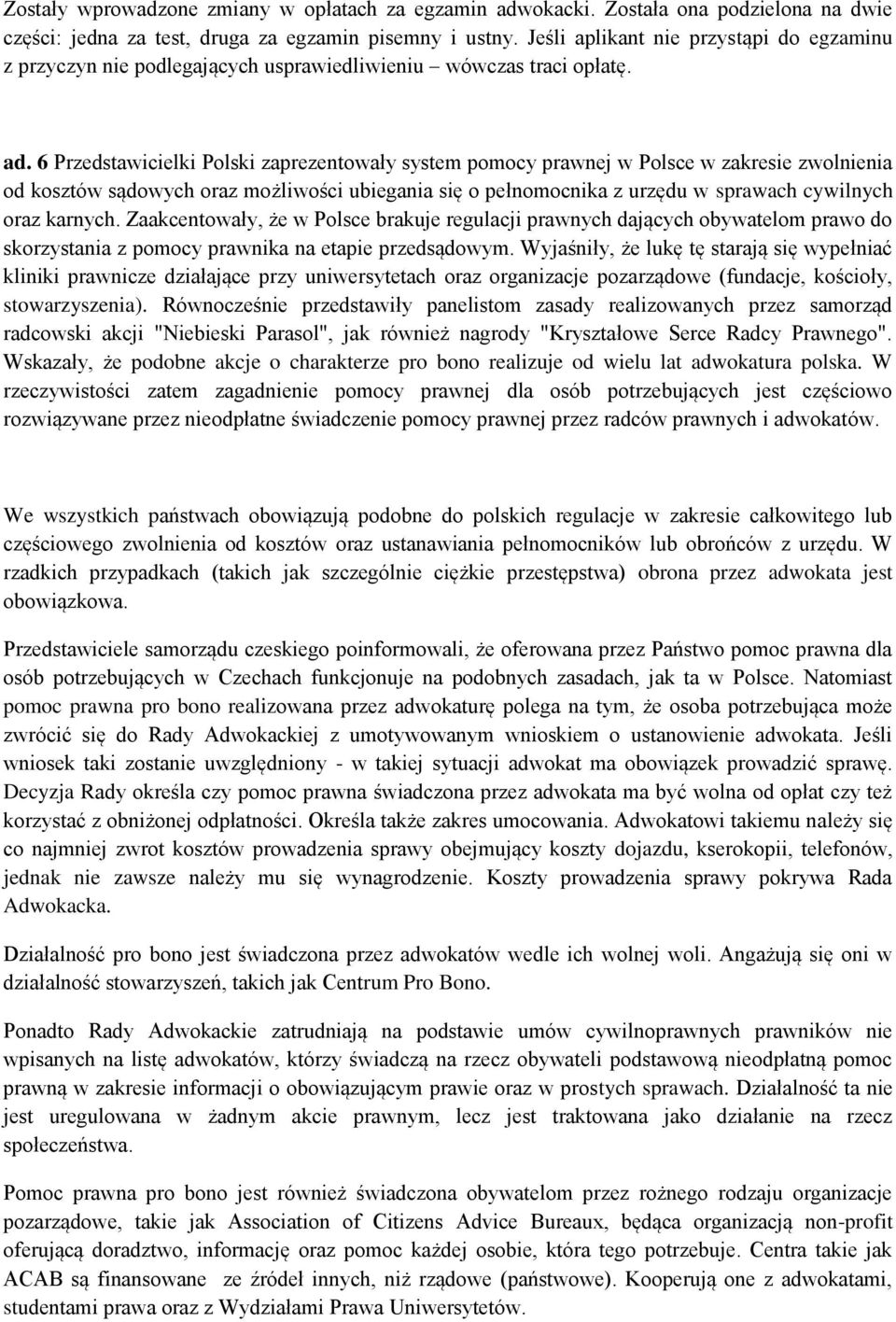 6 Przedstawicielki Polski zaprezentowały system pomocy prawnej w Polsce w zakresie zwolnienia od kosztów sądowych oraz możliwości ubiegania się o pełnomocnika z urzędu w sprawach cywilnych oraz