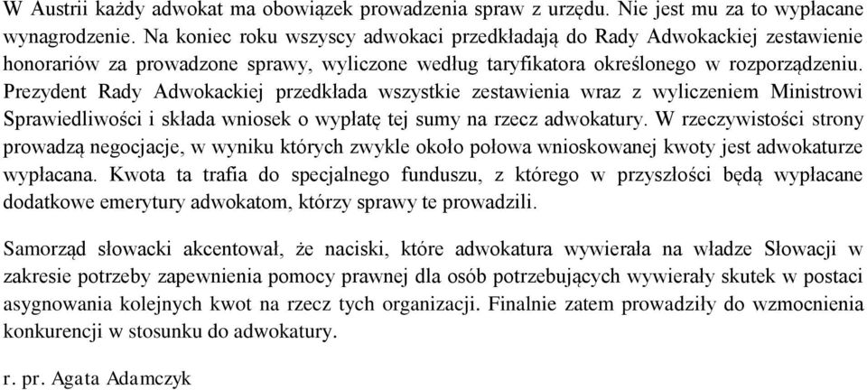 Prezydent Rady Adwokackiej przedkłada wszystkie zestawienia wraz z wyliczeniem Ministrowi Sprawiedliwości i składa wniosek o wypłatę tej sumy na rzecz adwokatury.