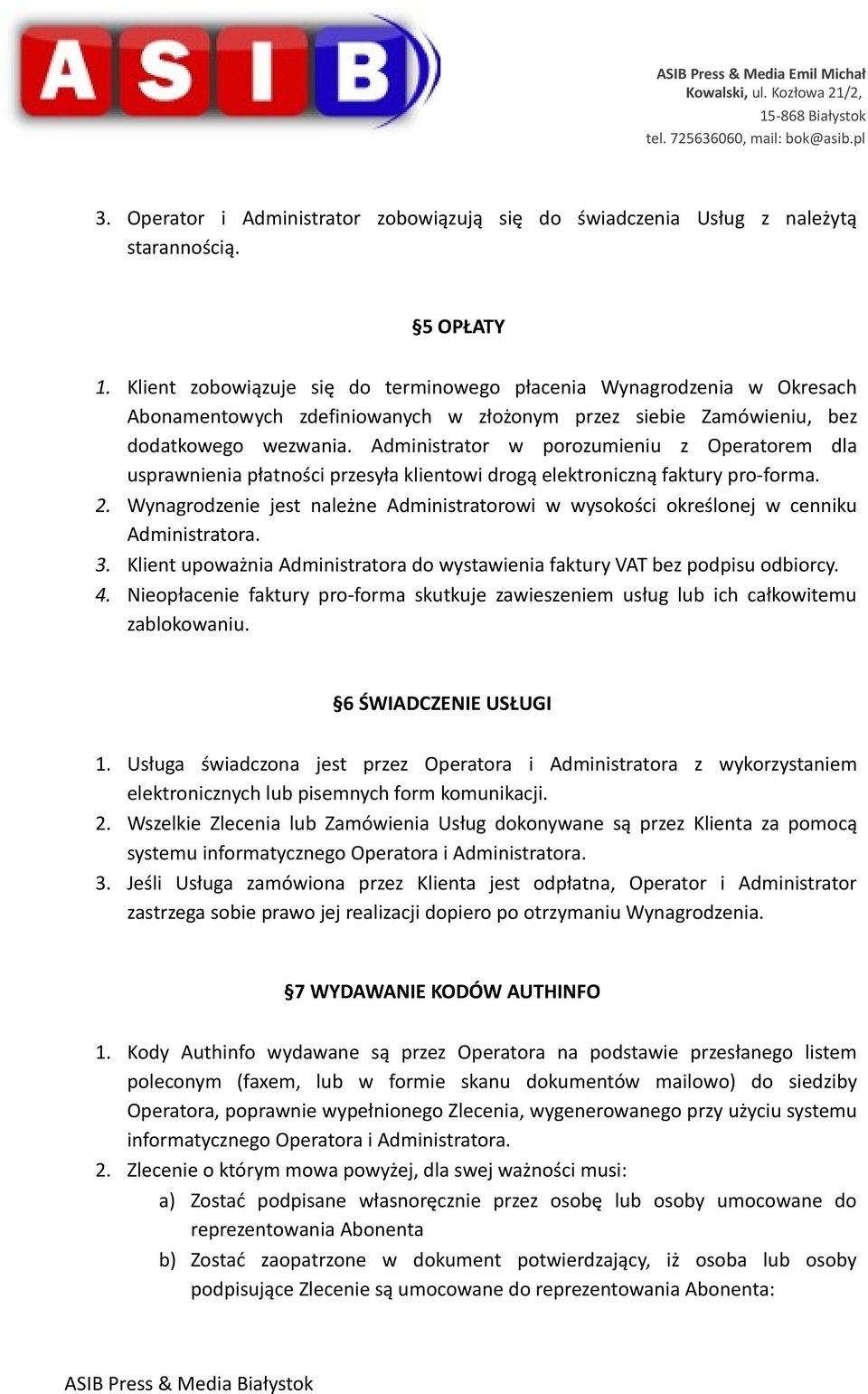 Administrator w porozumieniu z Operatorem dla usprawnienia płatności przesyła klientowi drogą elektroniczną faktury pro-forma. 2.