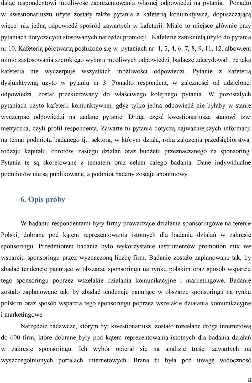 Miało to miejsce głównie przy pytaniach dotyczących stosowanych narzędzi promocji. Kafeterię zamkniętą uŝyto do pytania nr 10.