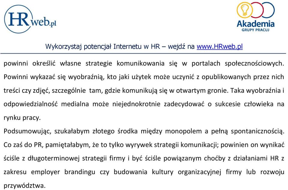 Taka wyobraźnia i odpowiedzialnośd medialna może niejednokrotnie zadecydowad o sukcesie człowieka na rynku pracy.