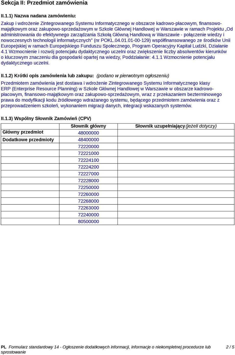 w ramach Projektu Od administrowania do efektywnego zarządzania Szkołą Główną Handlową w Warszawie - połączenie wiedzy i nowoczesnych technologii informatycznych" (nr POKL.04.01.