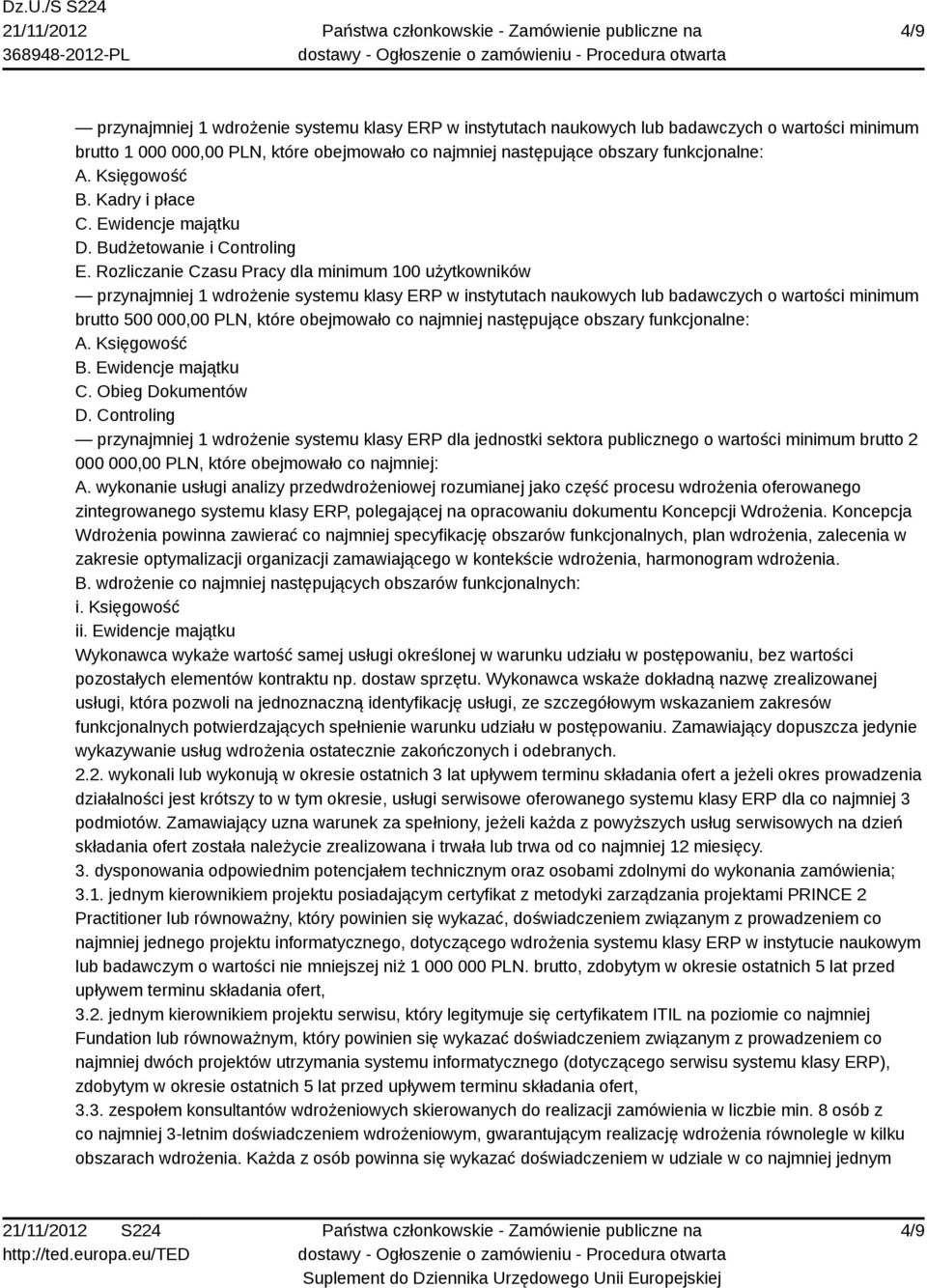 Rozliczanie Czasu Pracy dla minimum 100 użytkowników przynajmniej 1 wdrożenie systemu klasy ERP w instytutach naukowych lub badawczych o wartości minimum brutto 500 000,00 PLN, które obejmowało co