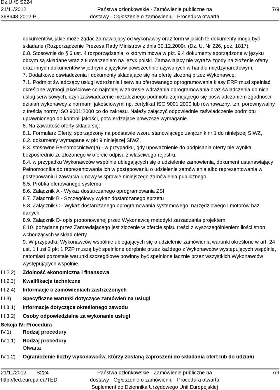 Zamawiający nie wyraża zgody na złożenie oferty oraz innych dokumentów w jednym z języków powszechnie używanych w handlu międzynarodowym. 7.