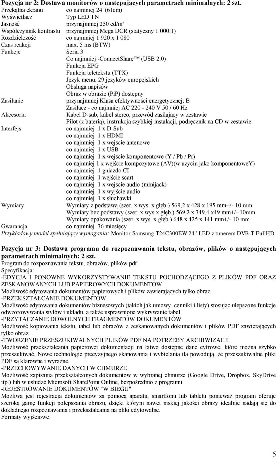 Czas reakcji max. 5 ms (BTW) Funkcje Seria 3 Co najmniej -ConnectShare (USB 2.