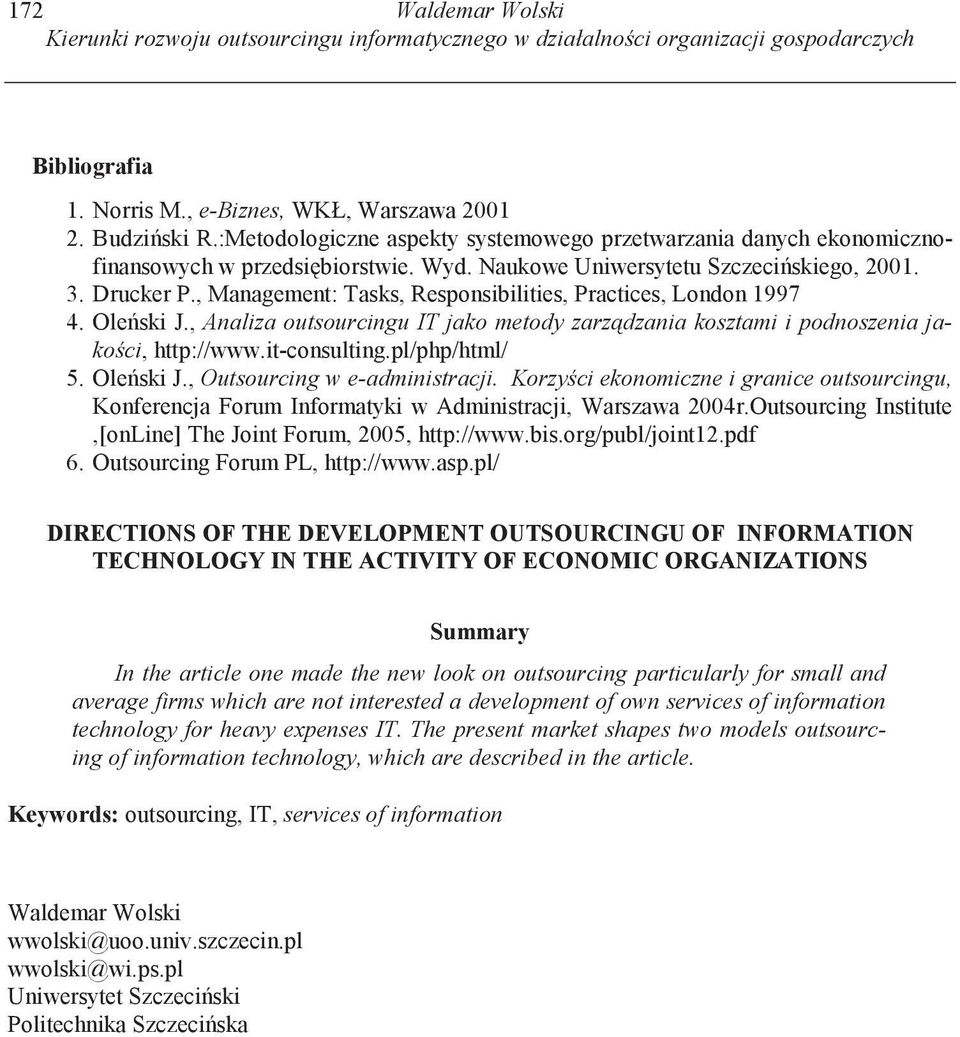 , Management: Tasks, Responsibilities, Practices, London 1997 4. Ole ski J., Analiza outsourcingu IT jako metody zarz dzania kosztami i podnoszenia jako ci, http://www.it-consulting.pl/php/html/ 5.