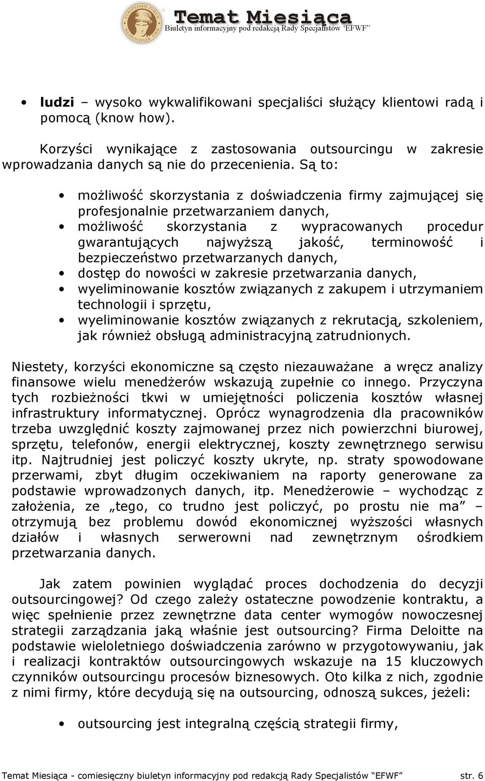 bezpieczeństwo przetwarzanych danych, dostęp do nowości w zakresie przetwarzania danych, wyeliminowanie kosztów związanych z zakupem i utrzymaniem technologii i sprzętu, wyeliminowanie kosztów