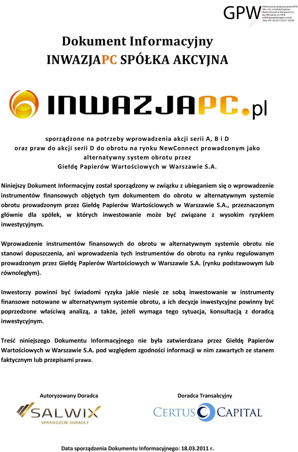 Niniejszy Dokument Informacyjny został sporządzony w związku z ubieganiem się o wprowadzenie instrumentów finansowych objętych tym dokumentem do obrotu w alternatywnym systemie obrotu prowadzonym