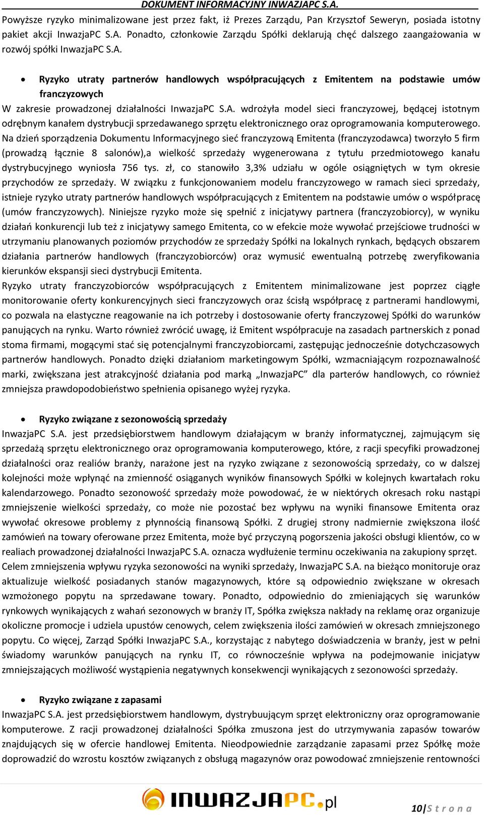 Ryzyko utraty partnerów handlowych współpracujących z Emitentem na podstawie umów franczyzowych W zakresie prowadzonej działalności InwazjaPC S.A.