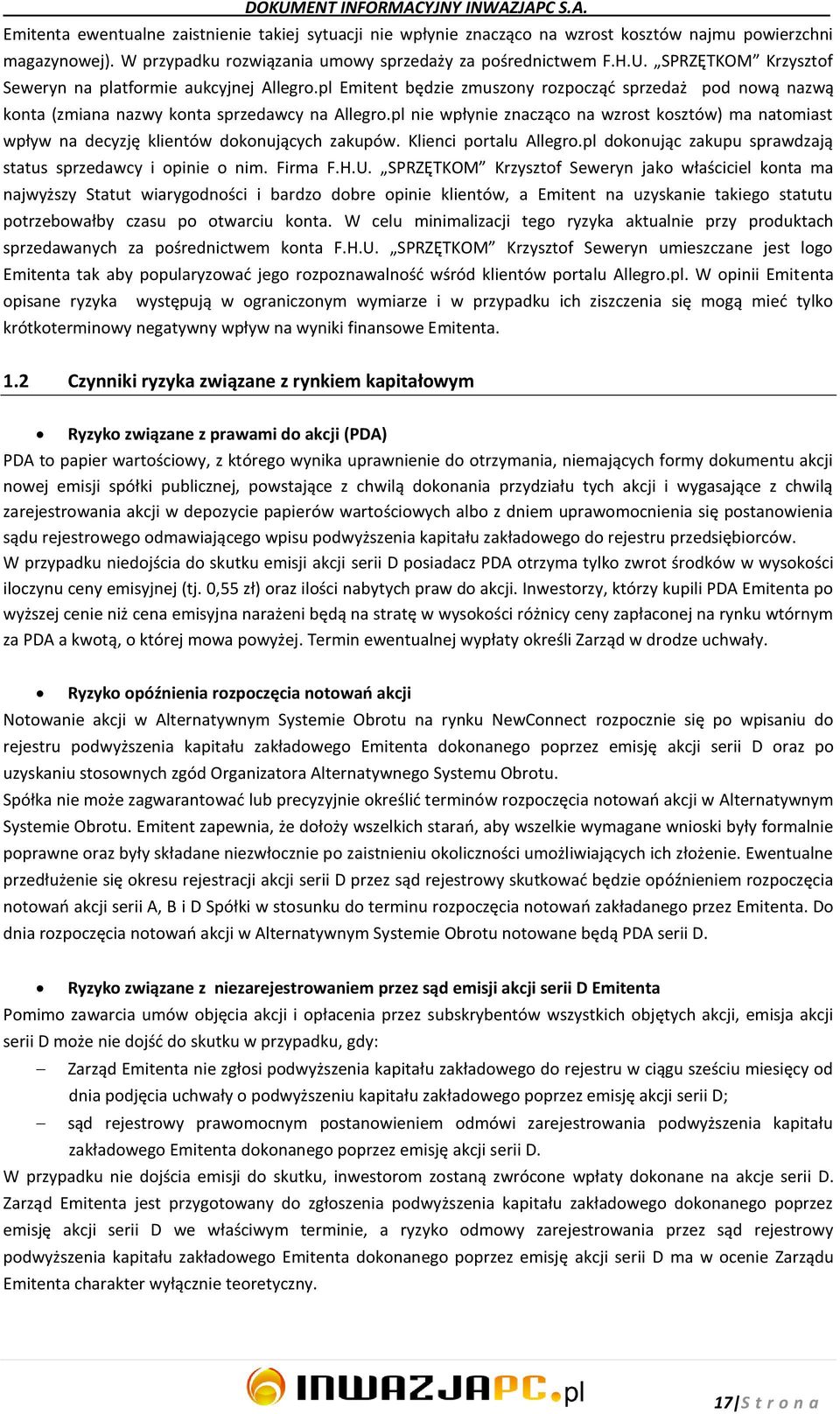 pl nie wpłynie znacząco na wzrost kosztów) ma natomiast wpływ na decyzję klientów dokonujących zakupów. Klienci portalu Allegro.pl dokonując zakupu sprawdzają status sprzedawcy i opinie o nim.