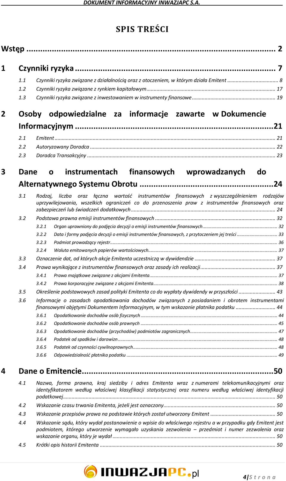 3 Doradca Transakcyjny... 23 3 Dane o instrumentach finansowych wprowadzanych do Alternatywnego Systemu Obrotu... 24 3.