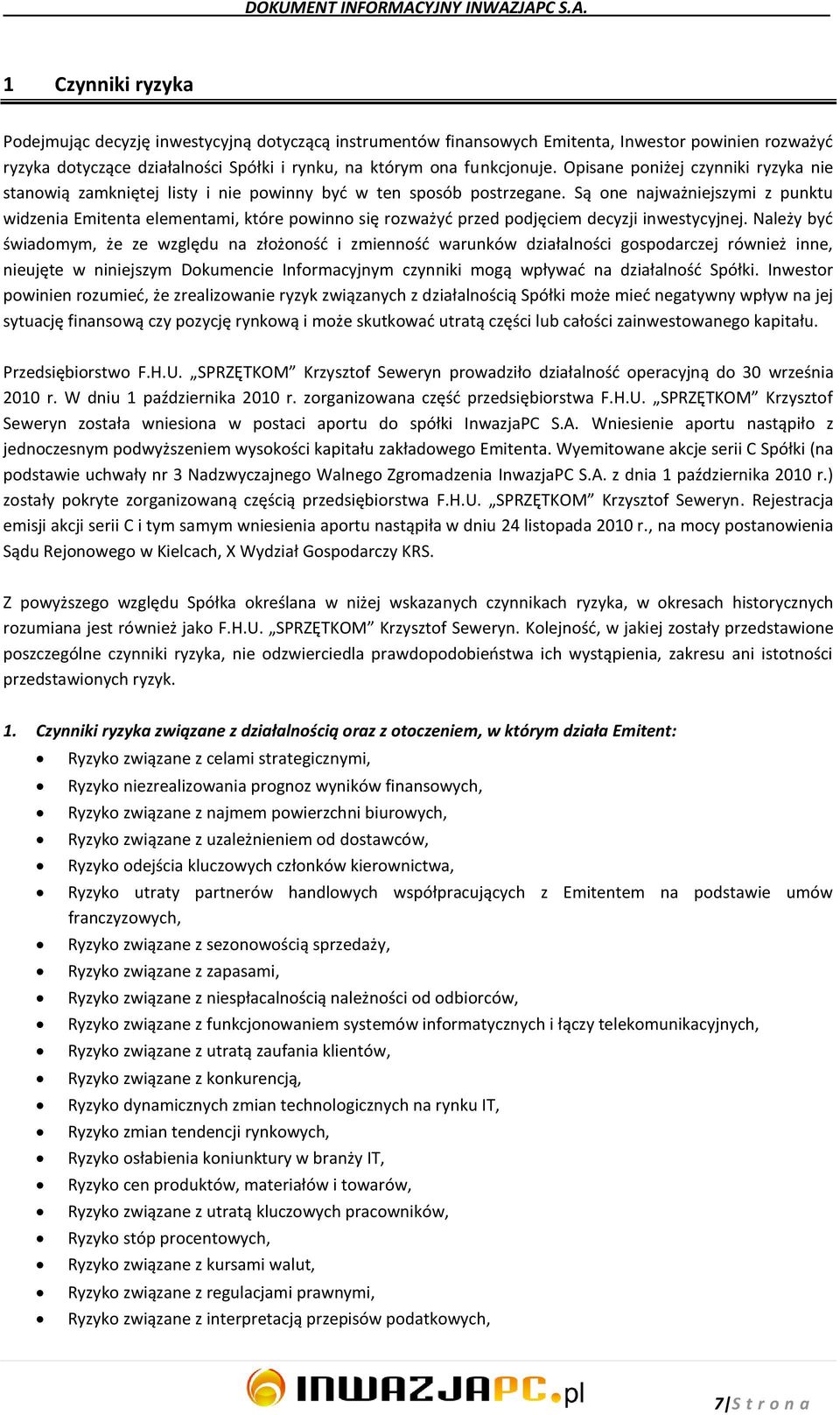 Są one najważniejszymi z punktu widzenia Emitenta elementami, które powinno się rozważyd przed podjęciem decyzji inwestycyjnej.