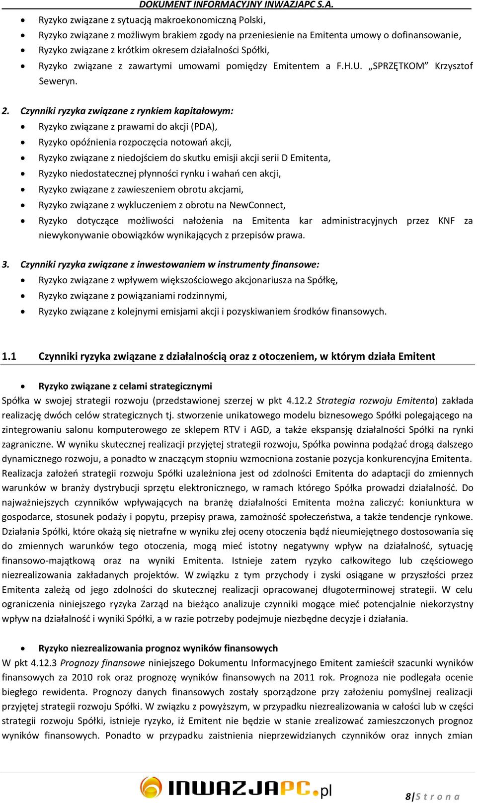 JAPC S.A. Ryzyko związane z sytuacją makroekonomiczną Polski, Ryzyko związane z możliwym brakiem zgody na przeniesienie na Emitenta umowy o dofinansowanie, Ryzyko związane z krótkim okresem