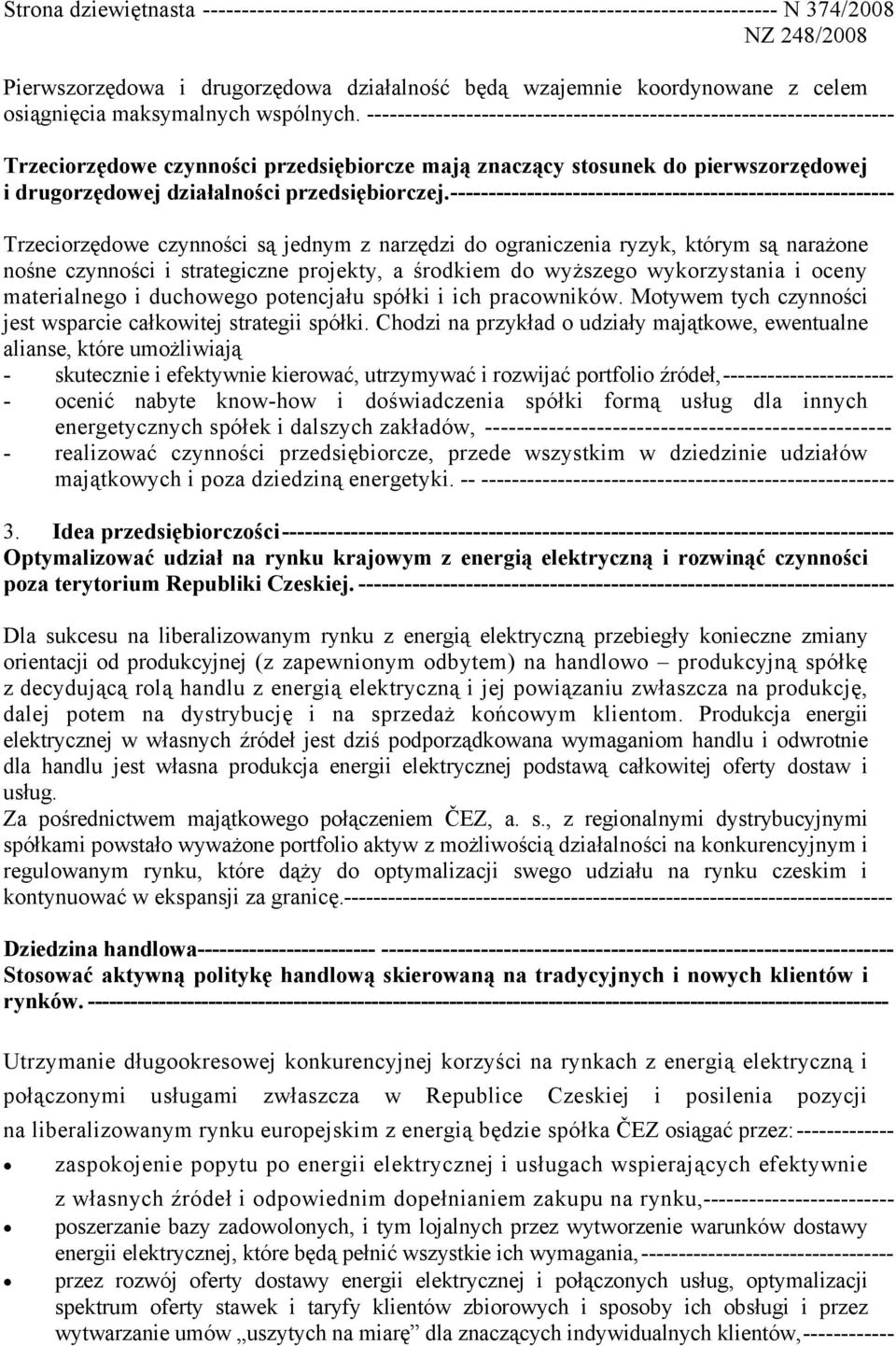 --------------------------------------------------------------------- Trzeciorzędowe czynności przedsiębiorcze mają znaczący stosunek do pierwszorzędowej i drugorzędowej działalności przedsiębiorczej.