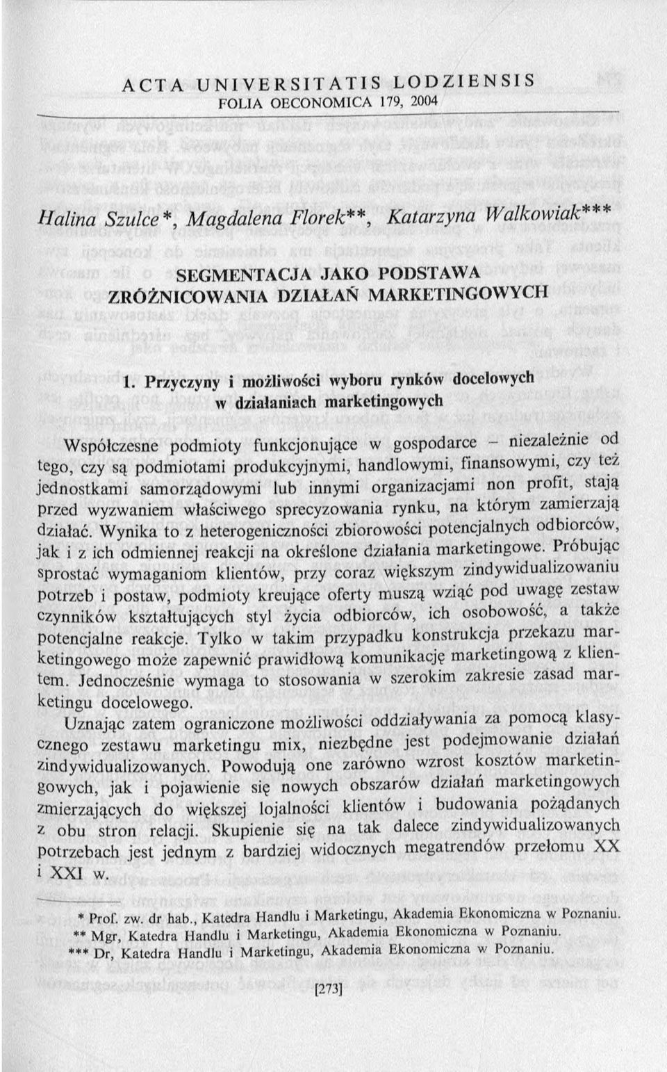 Przyczyny i możliwości wyboru rynków docelowych w działaniach marketingowych Współczesne podmioty funkcjonujące w gospodarce - niezależnie od tego, czy są podmiotami produkcyjnymi, handlowymi,