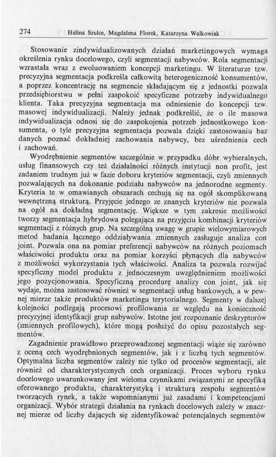 precyzyjna segmentacja podkreśla całkowitą heterogeniczność konsumentów, a poprzez koncentrację na segmencie składającym się z jednostki pozwala przedsiębiorstwu w pełni zaspokoić specyficzne