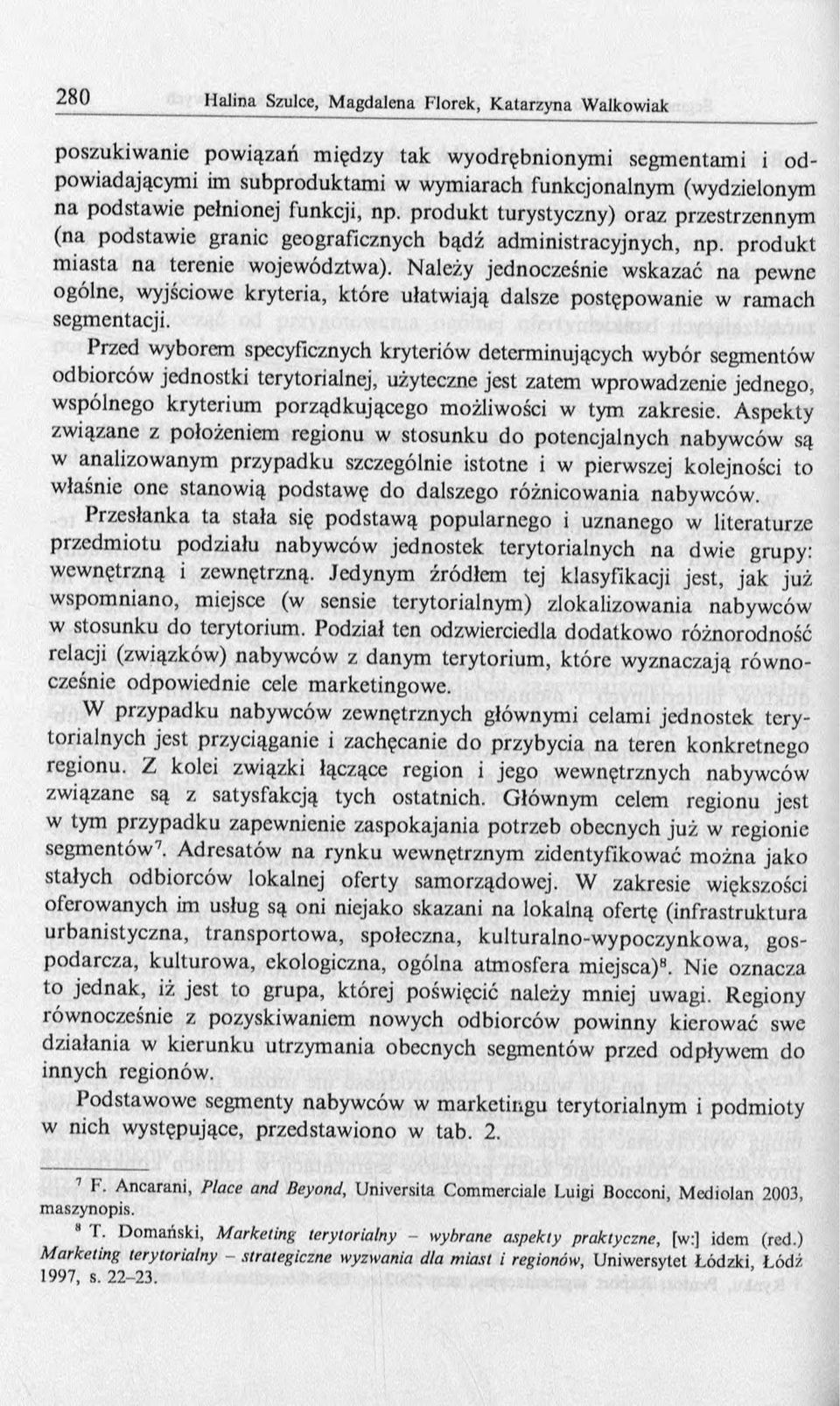 Należy jednocześnie wskazać na pewne ogólne, wyjściowe kryteria, które ułatwiają dalsze postępowanie w ramach segmentacji.