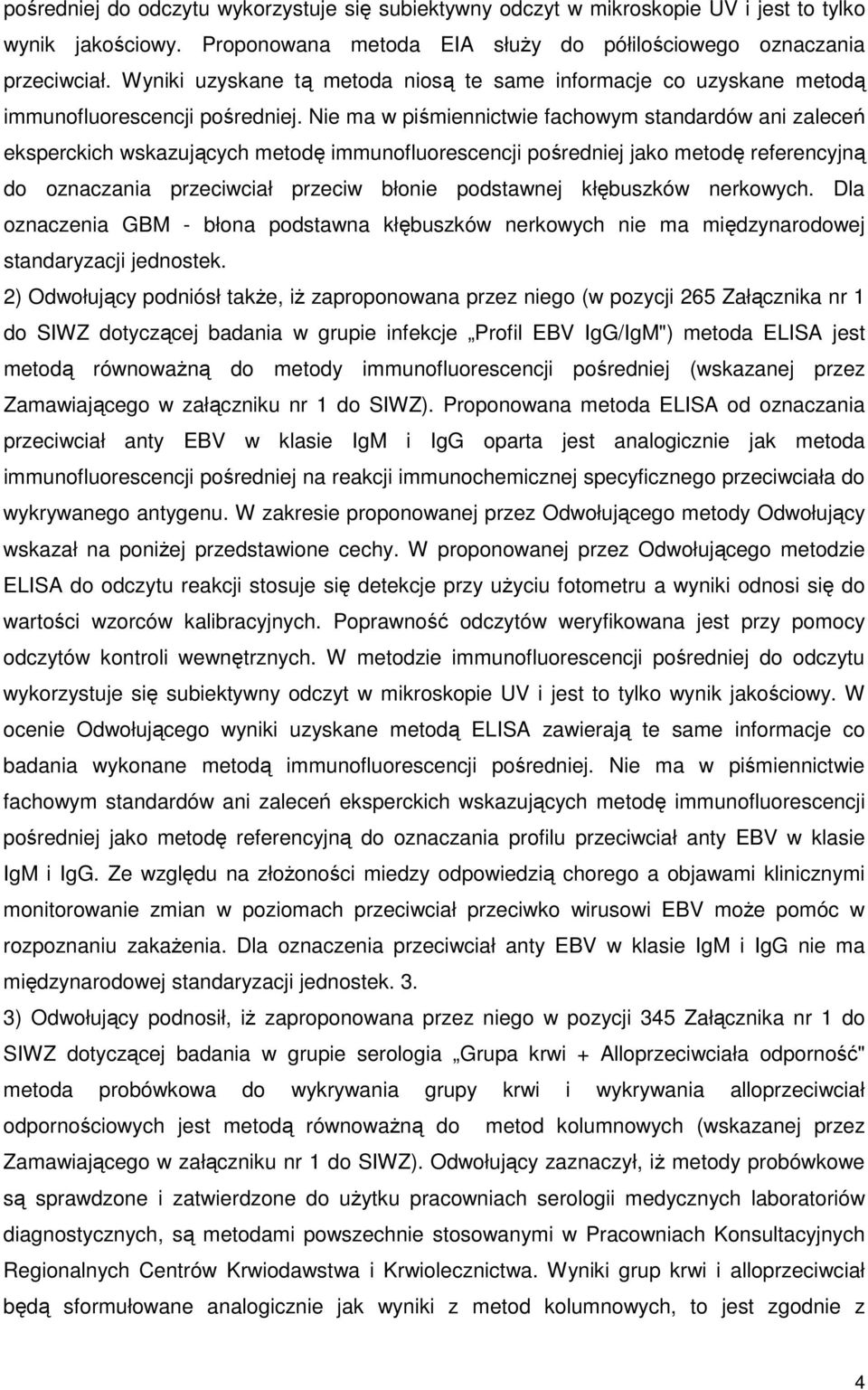 Nie ma w piśmiennictwie fachowym standardów ani zaleceń eksperckich wskazujących metodę immunofluorescencji pośredniej jako metodę referencyjną do oznaczania przeciwciał przeciw błonie podstawnej