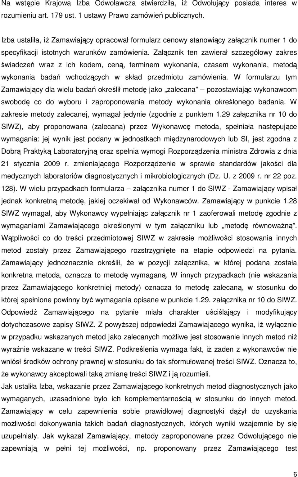 Załącznik ten zawierał szczegółowy zakres świadczeń wraz z ich kodem, ceną, terminem wykonania, czasem wykonania, metodą wykonania badań wchodzących w skład przedmiotu zamówienia.