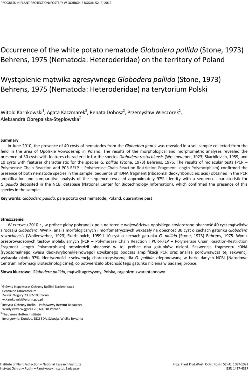 Aleksandra Obrępalska-Stęplowska 2 Summary In June 2010, the presence of 40 cysts of nematodes from the genus was revealed in a soil sample collected from the field in the area of Opolskie