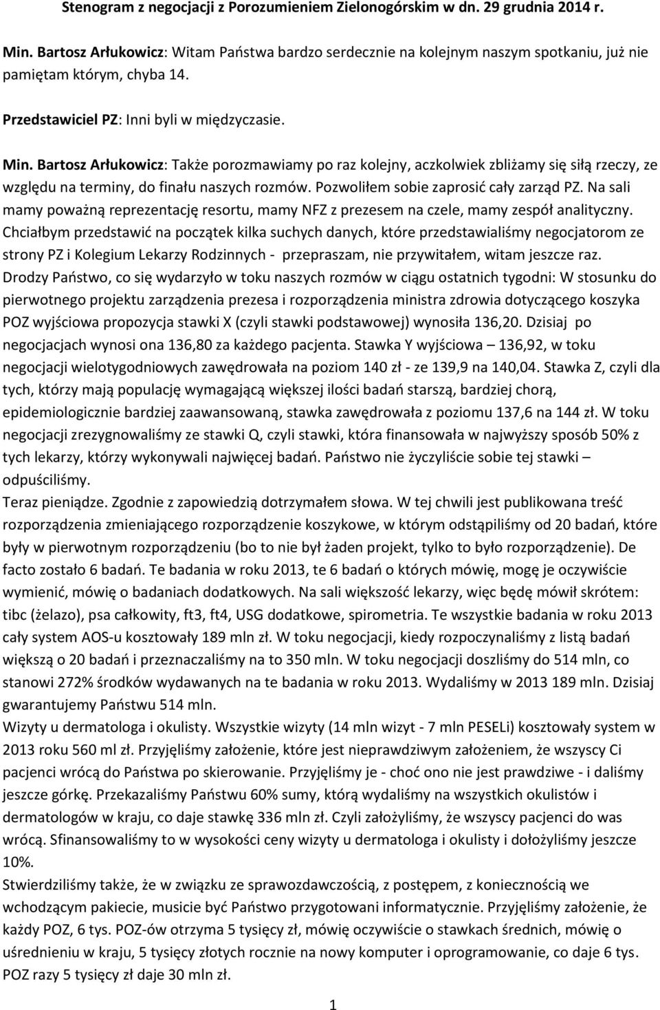 Pozwoliłem sobie zaprosić cały zarząd PZ. Na sali mamy poważną reprezentację resortu, mamy NFZ z prezesem na czele, mamy zespół analityczny.