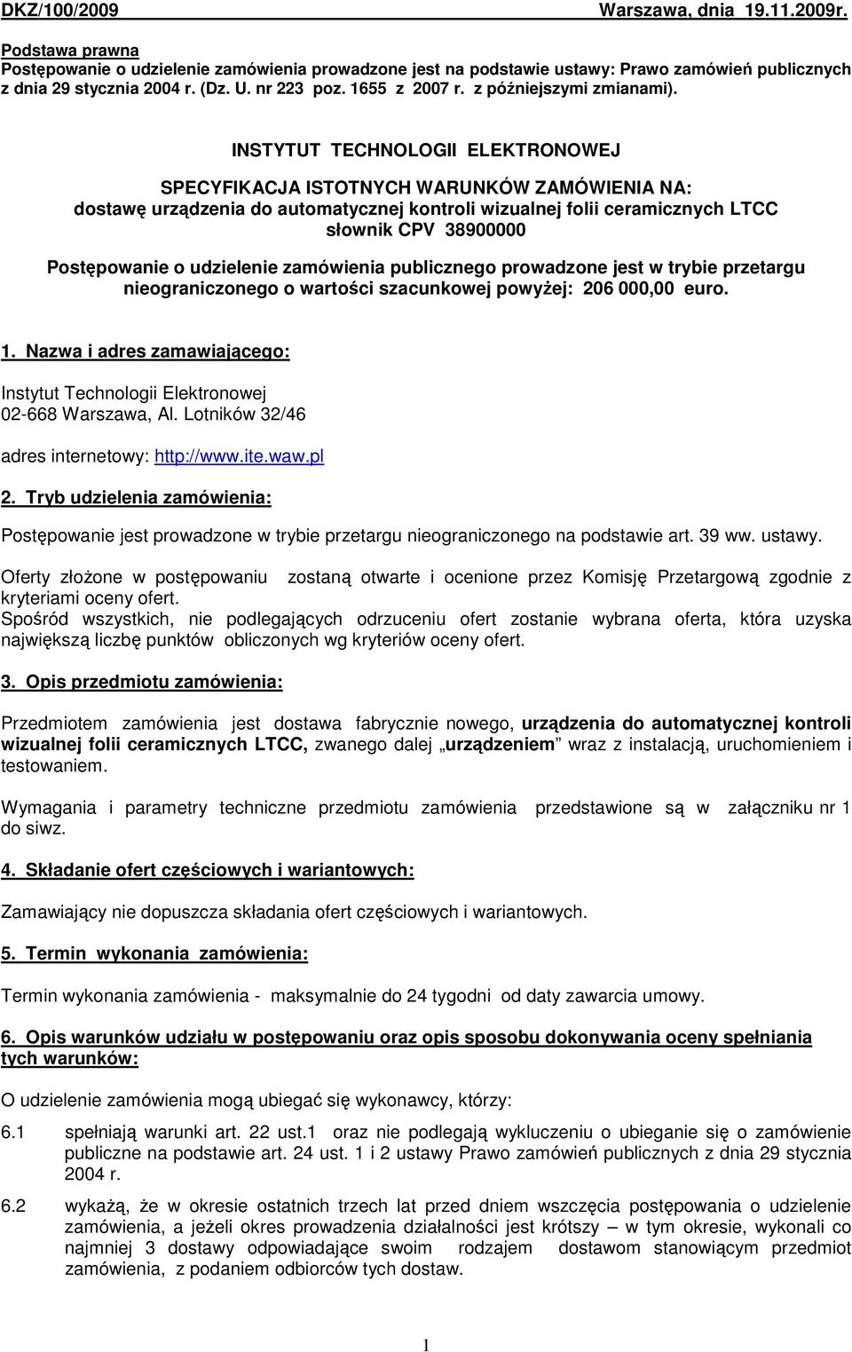 INSTYTUT TECHNOLOGII ELEKTRONOWEJ SPECYFIKACJA ISTOTNYCH WARUNKÓW ZAMÓWIENIA NA: dostawę urządzenia do automatycznej kontroli wizualnej folii ceramicznych LTCC słownik CPV 38900000 Postępowanie o