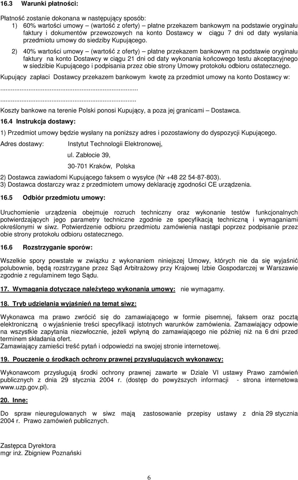 2) 40% wartości umowy (wartość z oferty) płatne przekazem bankowym na podstawie oryginału faktury na konto Dostawcy w ciągu 21 dni od daty wykonania końcowego testu akceptacyjnego w siedzibie