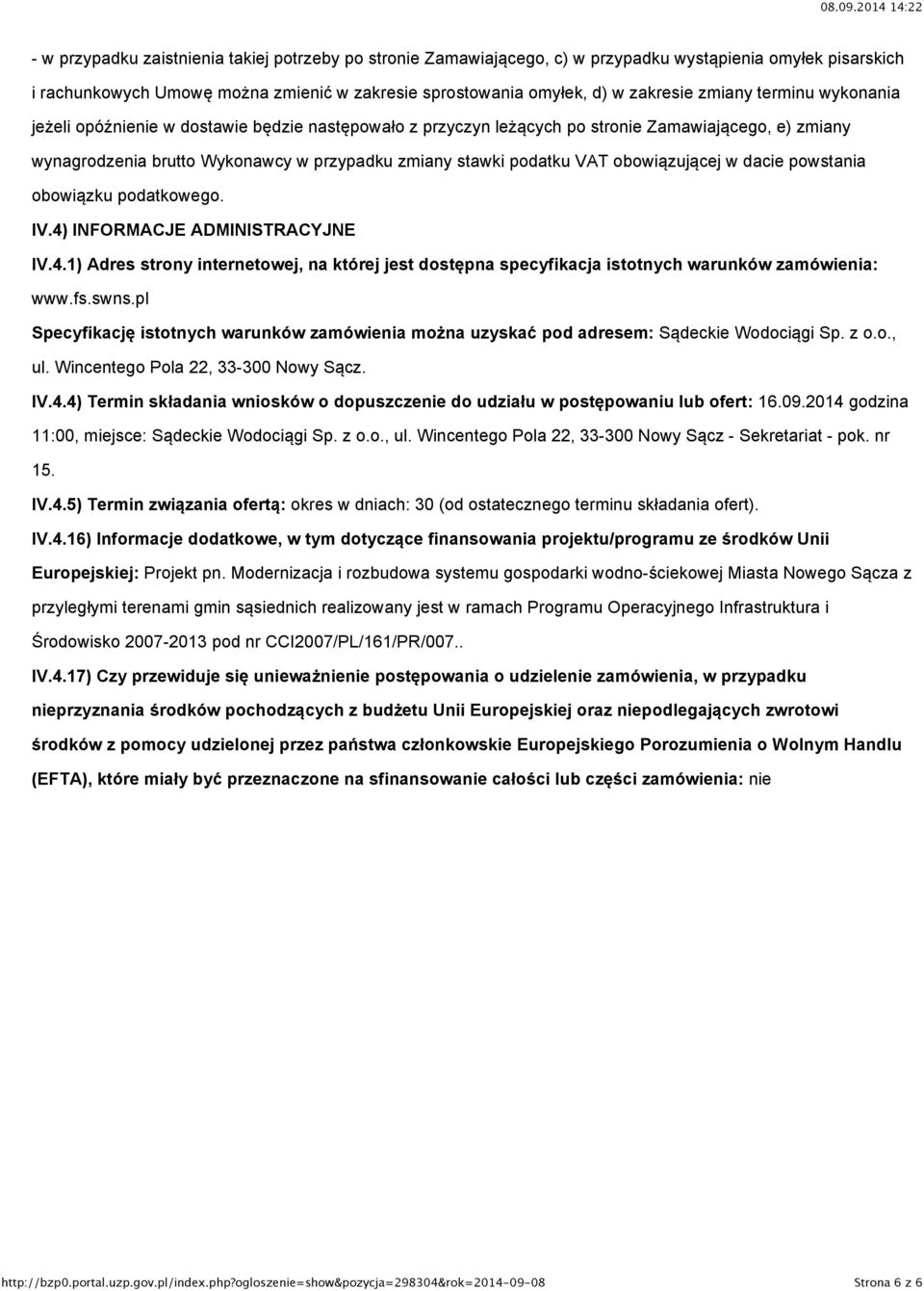 obowiązującej w dacie powstania obowiązku podatkowego. IV.4) INFORMACJE ADMINISTRACYJNE IV.4.1) Adres strony internetowej, na której jest dostępna specyfikacja istotnych warunków zamówienia: www.fs.