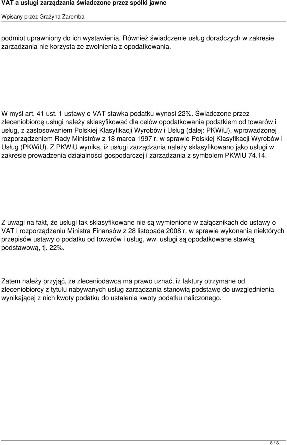 Świadczone przez zleceniobiorcę usługi należy sklasyfikować dla celów opodatkowania podatkiem od towarów i usług, z zastosowaniem Polskiej Klasyfikacji Wyrobów i Usług (dalej: PKWiU), wprowadzonej